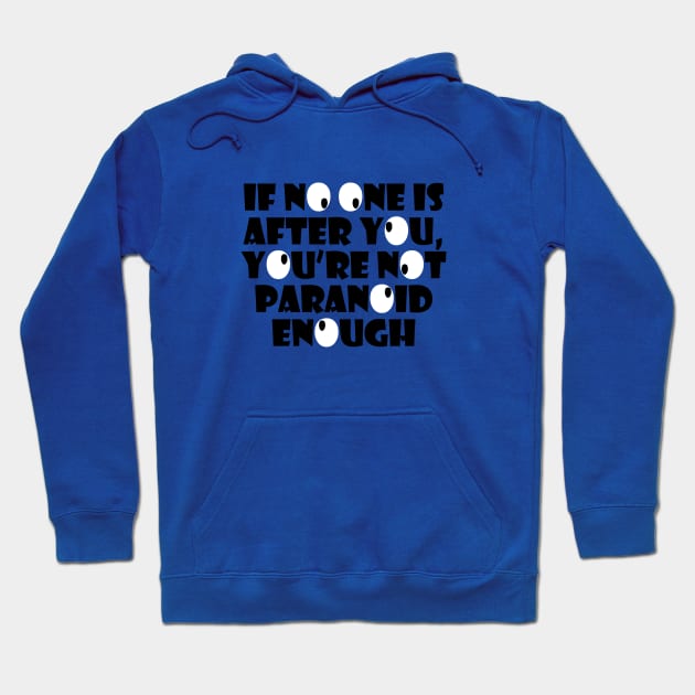 If No One Is Out To Get You, You're Not Paranoid Enough Hoodie by ArsenicAndAttitude